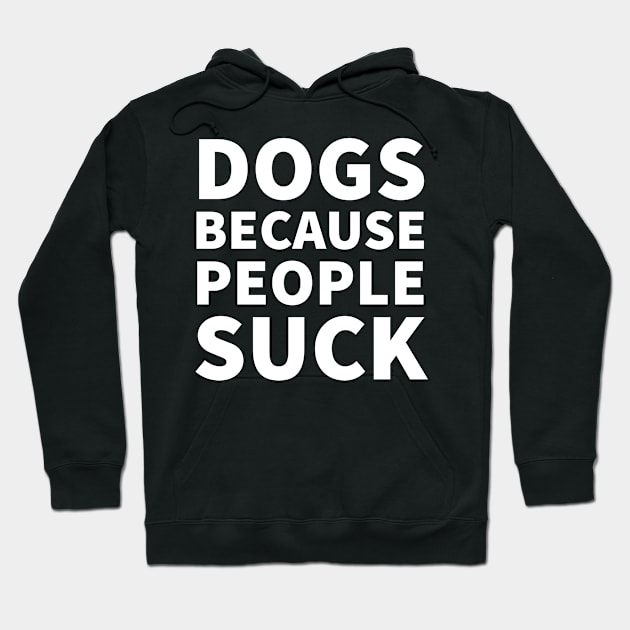 Dogs because people suck Hoodie by P-ashion Tee